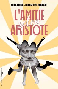 Sonia Perbal & Christophe Brichant - L'amitié selon Aristote