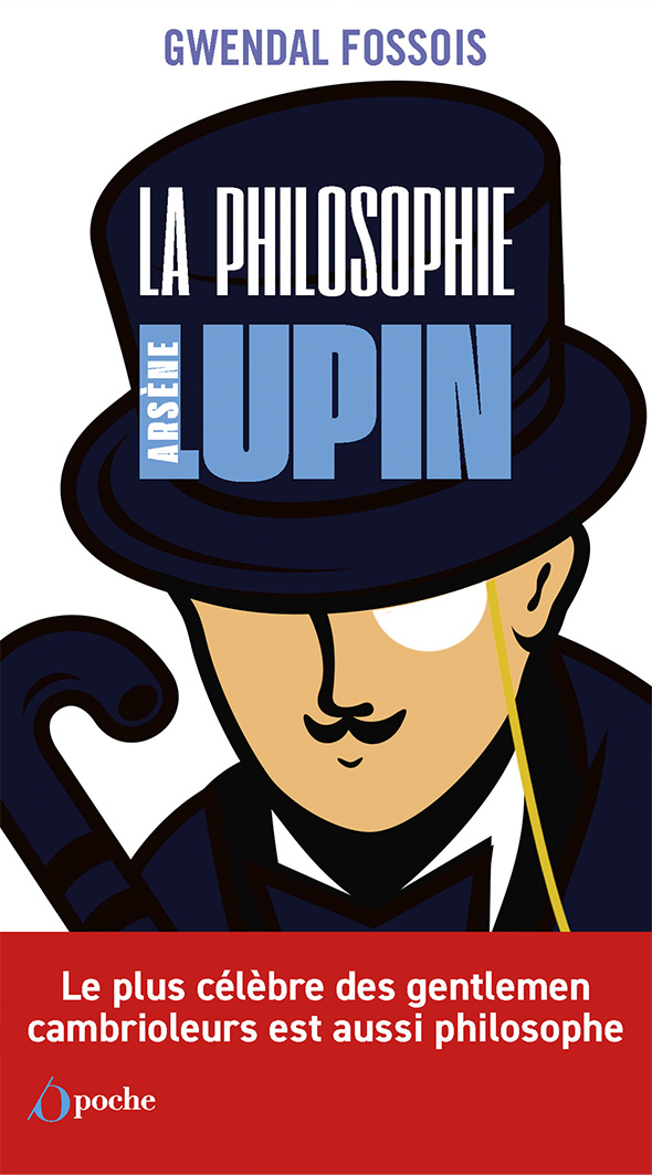 Gwendal Fossois - La philosophie selon Arsène Lupin